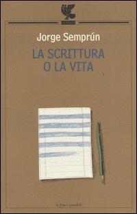La scrittura o la vita - Jorge Semprún - Libro Guanda 2005, Le Fenici tascabili | Libraccio.it