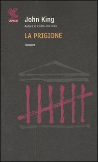 La prigione - John King - Libro Guanda 2007, Narratori della Fenice | Libraccio.it