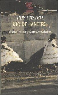 Rio de Janeiro. Cronaca di una città troppo eccitante - Ruy Castro - Libro Guanda 2007, Quaderni della Fenice | Libraccio.it