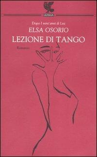 Lezione di tango - Elsa Osorio - Libro Guanda 2006, Narratori della Fenice | Libraccio.it