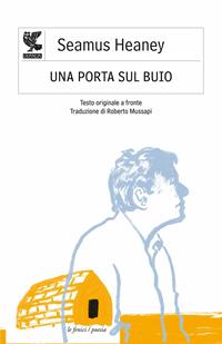 Una porta sul buio. Testo irlandese a fronte - Seamus Heaney - Libro Guanda 2006, Le Fenici. Poesia | Libraccio.it