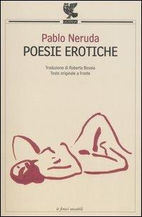 Poesie erotiche. Testo originale a fronte - Pablo Neruda - Libro Guanda 2006, Le Fenici tascabili | Libraccio.it