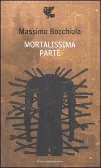 Mortalissima parte - Massimo Bocchiola - Libro Guanda 2007, Fenice contemporanea | Libraccio.it