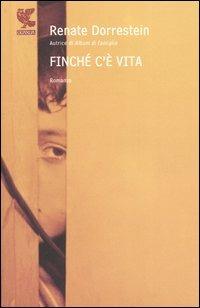 Finché c'è vita - Renate Dorrestein - Libro Guanda 2006, Narratori della Fenice | Libraccio.it