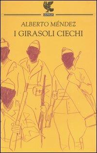 I girasoli ciechi - Alberto Méndez - Libro Guanda 2006, Narratori della Fenice | Libraccio.it