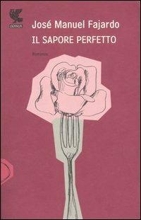 Il sapore perfetto - José Manuel Fajardo - Libro Guanda 2006, La frontiera scomparsa | Libraccio.it