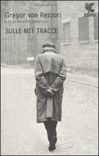 Sulle mie tracce - Gregor von Rezzori - Libro Guanda 2008, Biblioteca della Fenice | Libraccio.it