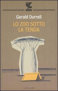 Lo zoo sotto la tenda - Gerald Durrell - Libro Guanda 2006, Le Fenici tascabili | Libraccio.it