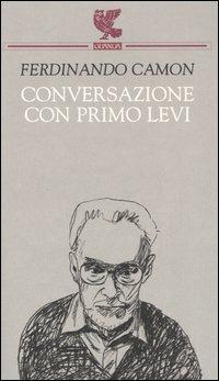 Conversazione con Primo Levi - Ferdinando Camon - Libro Guanda 2006, Quaderni della Fenice | Libraccio.it