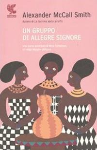 Un gruppo di allegre signore - Alexander McCall Smith - Libro Guanda 2007, Narratori della Fenice | Libraccio.it