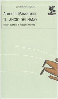 Il lancio del nano e altri esercizi di filosofia minima - Armando Massarenti - Libro Guanda 2006, Piccola biblioteca Guanda | Libraccio.it