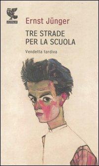 Tre strade per la scuola. Vendetta tardiva - Ernst Jünger - Libro Guanda 2007, Prosa contemporanea | Libraccio.it