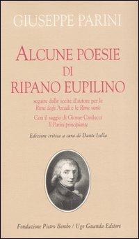 Alcune poesie di Ripano Eupilino seguite dalle scelte d'autore per le «Rime degli Arcadi» e le «Rime varie». Con il saggio di Giosuè Carducci «Il Parini principiante - Giuseppe Parini - Libro Guanda 2006, Biblioteca di scrittori italiani | Libraccio.it