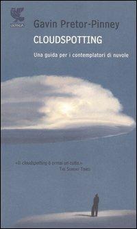Cloudspotting. Una guida per i contemplatori di nuvole - Gavin Pretor-Pinney - Libro Guanda 2006, Biblioteca della Fenice | Libraccio.it