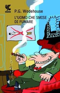 L'uomo che smise di fumare - Pelham G. Wodehouse - Libro Guanda 2010, Narratori della Fenice | Libraccio.it
