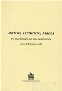 Motivo, archetipo, parola per una tipologia del mito in letteratura  - Libro Vecchiarelli 1998, Opere varie | Libraccio.it