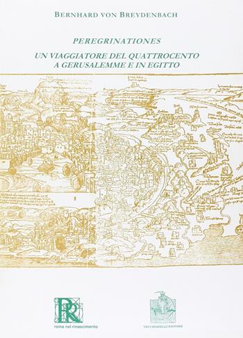 Peregrinationes. Un viaggiatore del Quattrocento a Gerusalemme e in Egitto (rist. anast.) - Bernard von Breydenbach - Libro Vecchiarelli 1999, Dal codice al libro | Libraccio.it