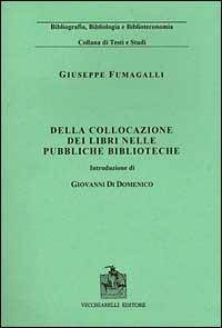 Della collocazione dei libri nelle pubbliche biblioteche (rist. anast. 1890) - Giuseppe Fumagalli - Libro Vecchiarelli 1999, Bibliografia bibliologia bibliotec. studi | Libraccio.it
