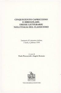 Cinquecento capriccioso e irregolare. Eresie letterarie nell'Italia del classicismo  - Libro Vecchiarelli 1999, Cinquecento, testi e studi letter. ital. | Libraccio.it