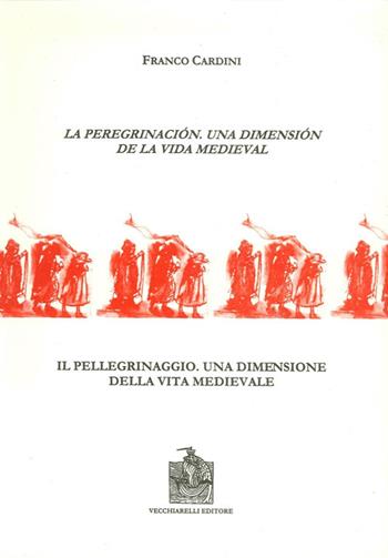 La peregrinación, una dimensión de la vida medieval-Il pellegrinaggio, una dimensione della vita medievale - Franco Cardini - Libro Vecchiarelli 1999, Dal codice al libro | Libraccio.it