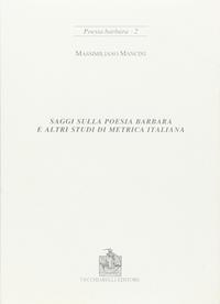 Saggi sulla poesia barbara e altri studi di metrica italiana - Massimiliano Mancini - Libro Vecchiarelli 2000, Poesia barbara | Libraccio.it