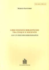 Libri, edizioni, biblioteche fra Cinque e Seicento. Con un percorso bibliografico