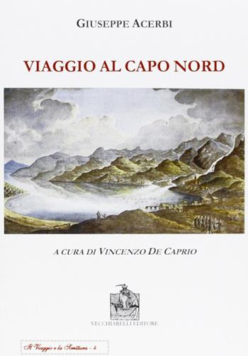 Viaggio a Capo Nord - Giuseppe Acerbi - Libro Vecchiarelli 2004, Il viaggio e la scrittura | Libraccio.it