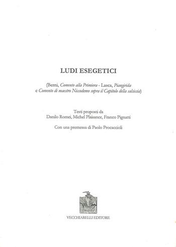 Ludi esegetici - Danilo Romei, Michel Plaisance, Franco Pignatti - Libro Vecchiarelli 2005, Cinquecento, testi e studi letter. ital. | Libraccio.it