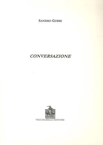 Conversazione - Sandro Gobbi - Libro Vecchiarelli 2005 | Libraccio.it