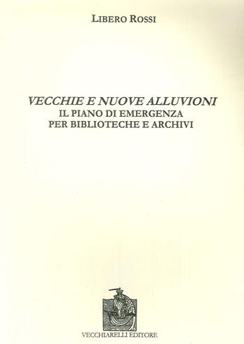 Vecchie e nuove alluvioni. Il piano di emergenza per biblioteche e archivi - Libero Rossi - Libro Vecchiarelli 2005 | Libraccio.it