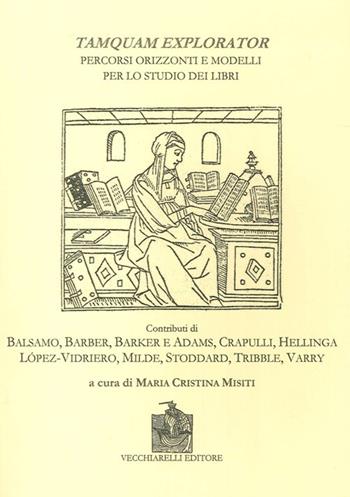 Tamquam explorator. Percorsi, orizzonti e modelli per lo studio dei libri  - Libro Vecchiarelli 2005 | Libraccio.it