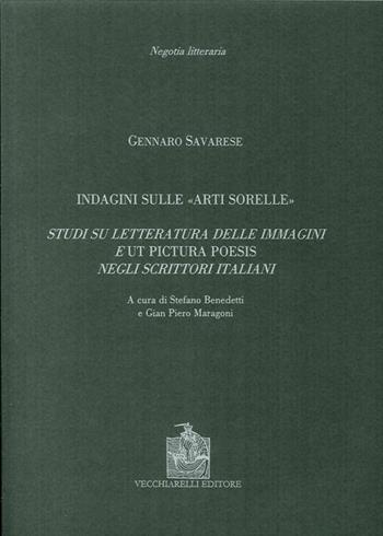 Indagine sulle «arti sorelle». Studi su letteratura delle immagini e «ut pictura poesis» negli scrittori italiani - Gennaro Savarese - Libro Vecchiarelli 2006, Negotia litteraria | Libraccio.it