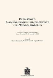 Ex marmore. Pasquini, pasquinisti, pasquinate nell'Europa moderna. Atti del Colloquio internazionale (Otranto, 17-19 novembre 2005)