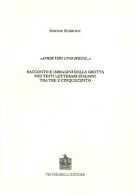Aprir vidi uno speco. Racconto e immagini della grotta nei testi letterari italiani tra Tre e Cinquencento - Simone Dubrovic - Libro Vecchiarelli 2007 | Libraccio.it