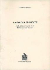 La parola presente. Studi di letteratura e di storia del Cinquecento francese