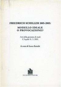 Friedrich Schiller 1805-2005. Modello ideale o provocazione?  - Libro Vecchiarelli 2007, Opere varie | Libraccio.it