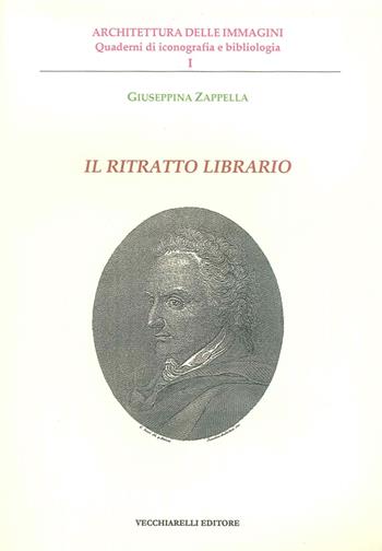 Il ritratto librario. Ediz. illustrata - Giuseppina Zappella - Libro Vecchiarelli 2007 | Libraccio.it