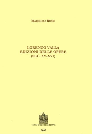 Lorenzo Valla. Edizioni delle opere (sec. XV-XVI) - Marielisa Rossi - Libro Vecchiarelli 2007, Dal codice al libro | Libraccio.it