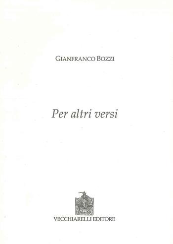 Per altri versi - Gianfranco Bozzi - Libro Vecchiarelli 2007 | Libraccio.it