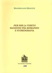 Per dir la verità. Manzoni fra romanzo e storiografia