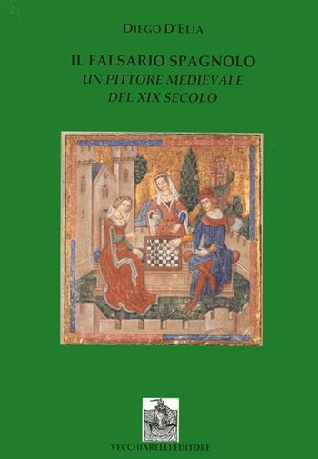 Il falsario spagnolo. Un pittore medievale del XIX secolo - Diego D'Elia - Libro Vecchiarelli 2011 | Libraccio.it