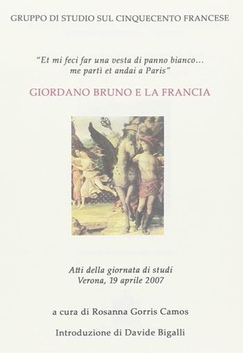 Giordano Bruno e la Francia. Atti della Giornata di studi (Verona, 19 aprile 2007)  - Libro Vecchiarelli 2009, Memoria bibliografica | Libraccio.it