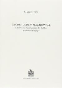 La cosmologia macaronica. L'universo malinconico del Baldus di Teofilo Folengo - Marco Faini - Libro Vecchiarelli 2010, Cinquecento, testi e studi letter. ital. | Libraccio.it