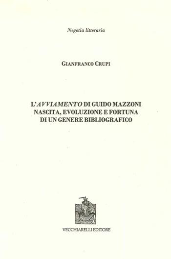 L' avviamento di Guido Mazzoni. Nascita, evoluzione e fortuna di un genere bibliografico - Gianfranco Crupi - Libro Vecchiarelli 2010, Negotia litteraria | Libraccio.it