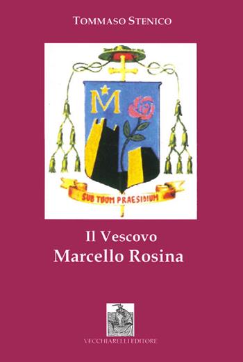 Il vescovo Marcello Rosina. Pastore secondo il cuore di Cristo - Tommaso Stenico - Libro Vecchiarelli 2011, Opere varie | Libraccio.it