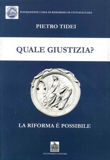 Quale giustizia? La riforma è possibile - Pietro Tidei - Libro Vecchiarelli 2012 | Libraccio.it