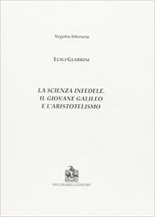 La scienza infedele. Il giovane Galileo e l'aristotelismo