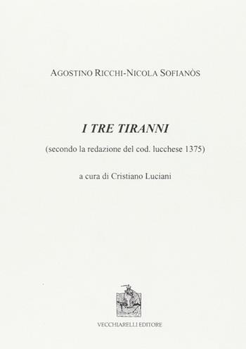 I tre tiranni. Secondo la redazione del cod. lucchese 1375 - Agostino Ricchi, Nicola Sofianos - Libro Vecchiarelli 2012 | Libraccio.it