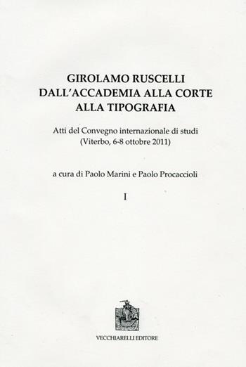 Girolamo Ruscelli. Dall'accademia alla corte alla tipografia. Atti del Convegno internazionale di studi (Viterbo, 6-8 ottobre 2011)  - Libro Vecchiarelli 2012 | Libraccio.it