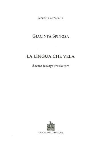 La lingua che vela. Boezio teologo traduttore - Giacinta Spinosa - Libro Vecchiarelli 2012 | Libraccio.it